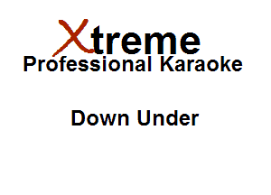 Xirreme

Professional Karaoke

Down Under