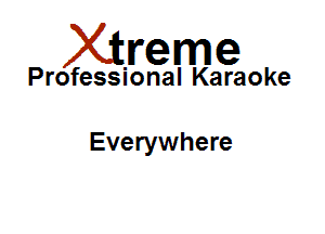 Xirreme

Professional Karaoke

Everywhere