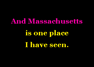 And Massachusetts

is one place

I have seen.
