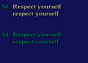 Respect yourself
respect yourself