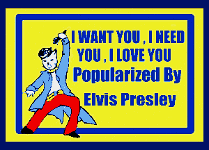 If IWHHT YGII . I HEEII

?.mv .IlHEY
541 Ill! ll 0!!

A4 in ' Ponularized By
i i' Elvis Presley

3? K