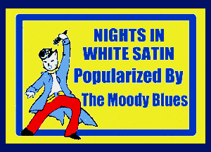 If HIGHTSIN
69.1 . WHITESMIN

(Xvi! Popularized Bu
5 i' The Moody Blues

59 K
