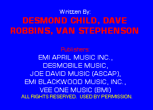 Written Byz

EMI APRIL MUSIC INC,
DESMDBILE MUSIC.
JOE DAVID MUSIC (ASCAPJ.
EMI BLACKWUUD MUSIC. INC ,

VEE ONE MUSIC (BMIJ
ALL RIGHTS RESERVED. USED BY PERMISSION