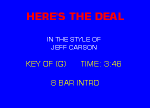 IN THE STYLE OF
JEFF CARSON

KEY OF ((31 TIME 348

8 BAR INTRO