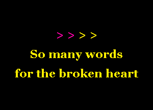 )))

So many words

for the broken heart