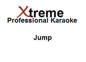 Xirreme

Professional Karaoke

Jump
