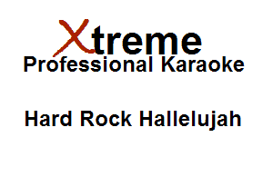 Xirreme

Professional Karaoke

Hard Rock Hallelujah