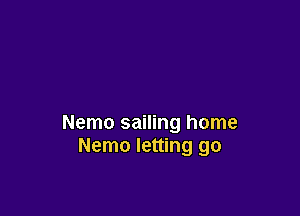 Nemo sailing home
Nemo letting go