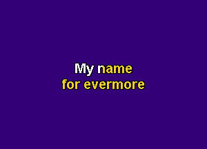 My name

for evermore
