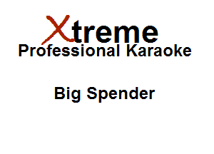 Xirreme

Professional Karaoke

Big Spender