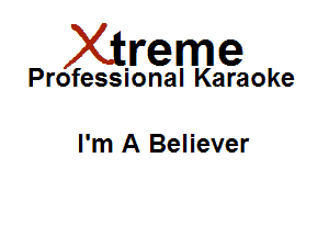 Xirreme

Professional Karaoke

I'm A Believer