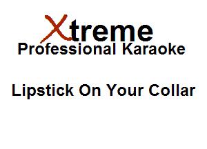 Xirreme

Professional Karaoke

Lipstick On Your Collar