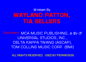 Written Byi

MBA MUSIC PUBLISHING, a div 0f
UNIVERSAL STUDIOS, IND,
DELTA KAPPA TWANG IASCAPJ.
TDM COLLINS MUSIC CORP. EBMIJ

ALL RIGHTS RESERVED. USED BY PERMISSION.