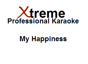 Xirreme

Professional Karaoke

My Happiness