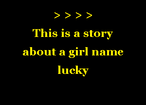 )

This is a story

about a girl name

lucky