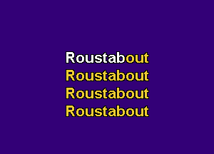 Roustabout
Roustabout

Roustabout
Roustabout