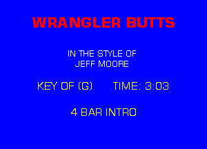 IN THE STYLE 0F
JEFF MOORE

KEY OF EGJ TIME 3108

4 BAR INTRO