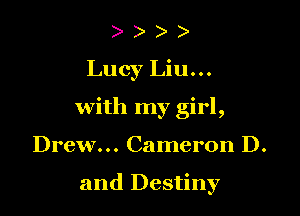 )

Lucy Liu...

with my girl,

Drew... Cameron D.

and Destiny