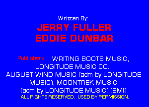 Written Byi

WRITING BDDTS MUSIC,
LDNGITUDE MUSIC CD,
AUGUST WIND MUSIC Eadm by LDNGITUDE
MUSIC). MDDNTREK MUSIC

Eadm by LDNGITUDE MUSIC) EBMIJ
ALL RIGHTS RESERVED. USED BY PERMISSION.