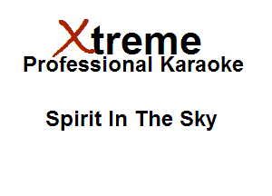 Xirreme

Professional Karaoke

Spirit In The Sky