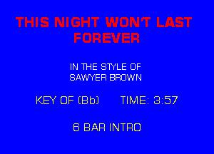 IN THE STYLE OF
SAWYER BROWN

KEY OF (8b) TIMEi 357

8 BAR INTRO