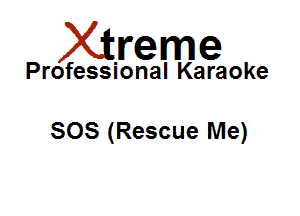 Xirreme

Professional Karaoke

SOS (Rescue Me)