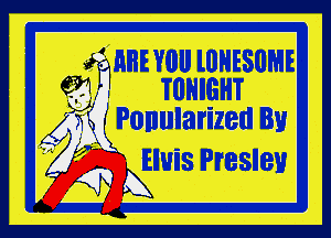 o E 1HBEY0ll lllHESUME
9W . TUHIGHT

jfivonularized By
' Elvis Presley