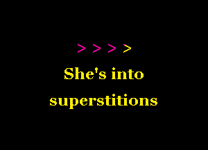 ))))

She's into

superstitions