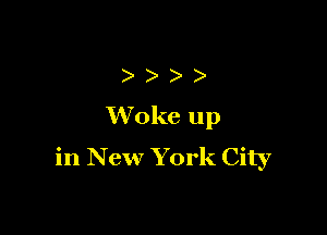 )))

Woke up
in New York City