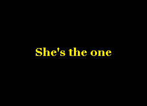 She's the one