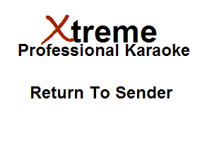 Xirreme

Professional Karaoke

Return To Sender