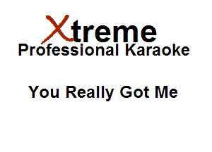 Xirreme

Professional Karaoke

You Really Got Me