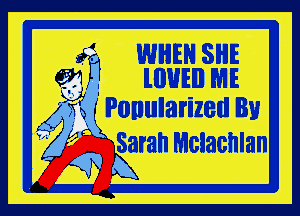 5'? WHEN SHE
(391 . lllUEIl ME

Aisi ' Ponularized By

Sarah Wiciacnlan

59 K