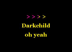 ) ) )
Darkchild

oh yeah