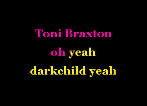 Toni Braxton

oh yeah
darkchild yeah