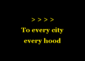 ))))

T0 every city

every hood