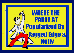 WHERE THE
PARTY HT

Ponularizeu BU
' Jagged Edge a.