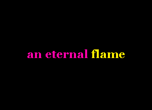 an eternal flame