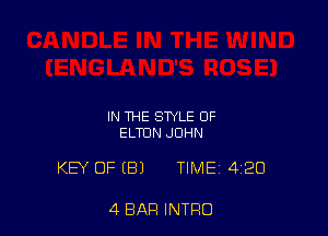 IN THE STYLE 0F
ELTON JOHN

KEY OF (B) TIME 4120

4 BAR INTRO