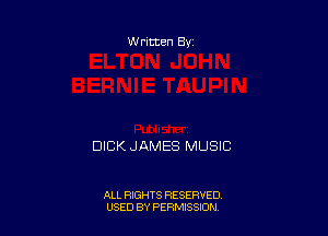 W ritten Bs-

DICK JAMES MUSIC

ALL RIGHTS RESERVED
USED BY PERNJSSJON