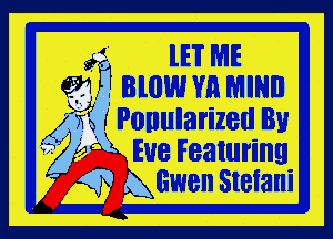 f lE'l' ME
33,

mow vn MINI!
r Ponularized Bu

' Eue Featuring

g Gwen Stefani