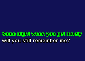 WWW

will you still remember me?
