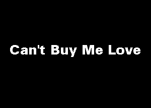 Can't Buy Me Love