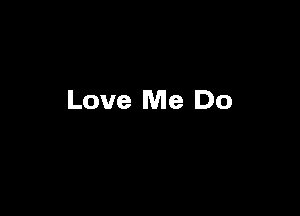 Love Me Do