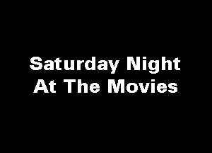Saturday Night

At The Movies
