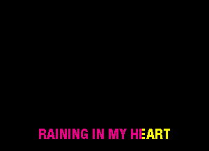 RAINING IN MY HEART