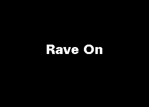 Rave On