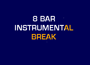 (BBAR '
INSTRUMENTAL

BREAK