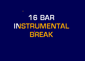 .. 1B BAR
INSTRUMENTAL

BREAK