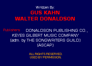 Written Byi

DDNALDSDN PUBLISHING 80.,
KEYES GILBERT MUSIC COMPANY
Eadm. by THE SDNGWRITERS GUILD)
EASCAPJ

ALL RIGHTS RESERVED.
USED BY PERMISSION.